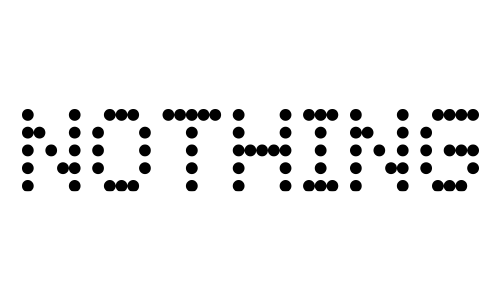 The word NOTHING spelled with black dots on a white background.